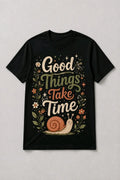 Good Things Take Time T-Shirt TeeStation
