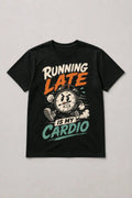 Running Late is My Cardio T-Shirt TeeStation